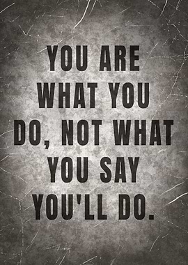 YOU ARE WHAT YOU DO NOT