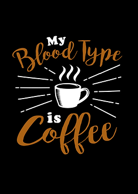 My Blood Type is Coffee