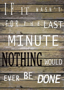 NOTHING WOULD EVER BE DONE