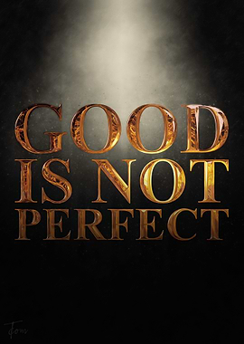 Good is not perfect