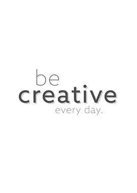 be creative