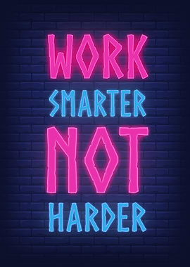 WORK SMARTER NOT HARDER