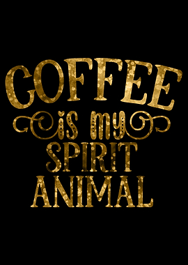 Coffee is my Spirit Animal