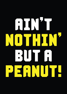 Aint Nothing But A Peanut