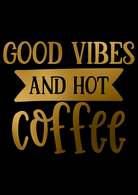 Good Vibes and Hot Coffee