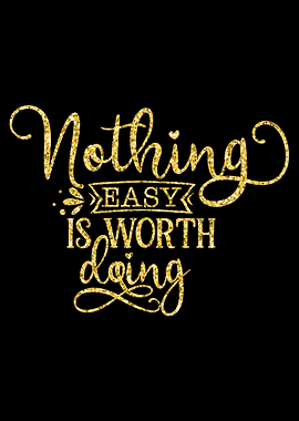 Nothing Easy Worth Doing