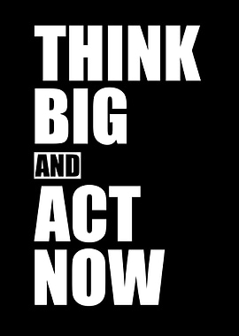 think big and act now