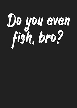 Fishing fish bro