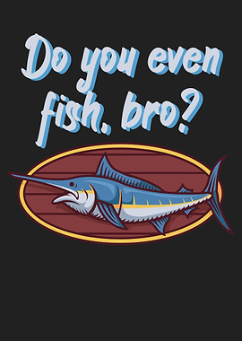 Fishing fish bro