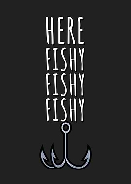 Fishing Fishy fishy fishy