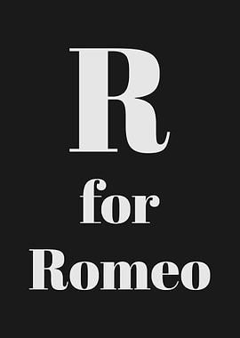 R for Romeo