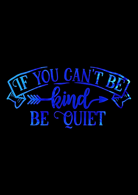 Be Kind or Be Quiet