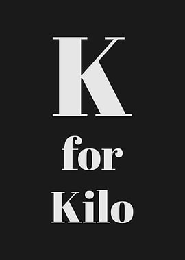 K for Kilo