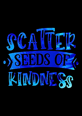 Scatter Seeds of Kindness