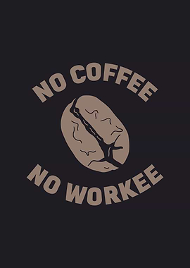 No coffee no workee