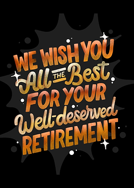 WELL DESERVED RETIREMENT