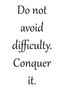 Do not avoid difficulty