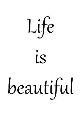 Life is beautiful