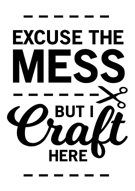 Excuse The Mess Craft Here