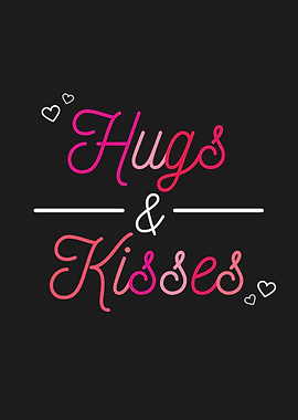 Hugs and Kisses