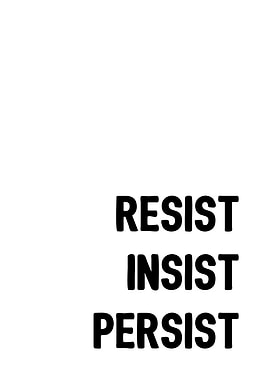 Resist Insist Persist