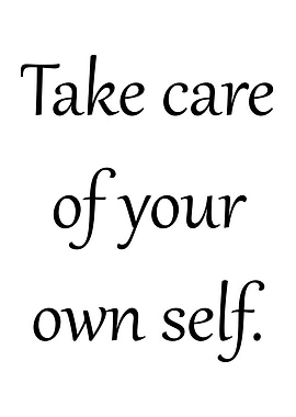Take care of your own self