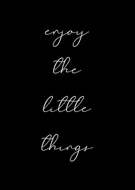 Enjoy the little things