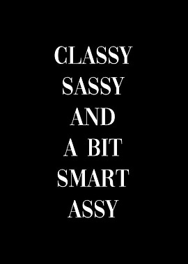 Classy sassy smart assy