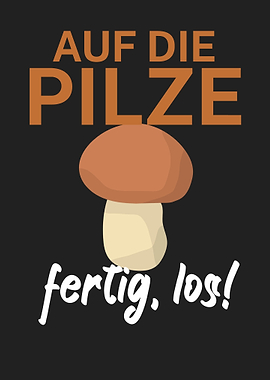 Auf die Pilze fertig los