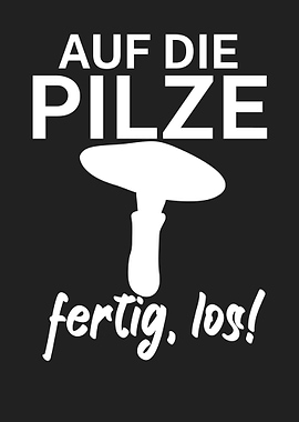Auf die Pilze fertig los