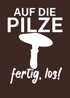 Auf die Pilze fertig los