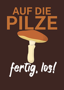 Auf die Pilze fertig los