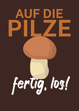 Auf die Pilze fertig los