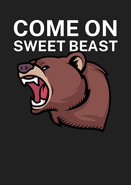 come on sweet beast