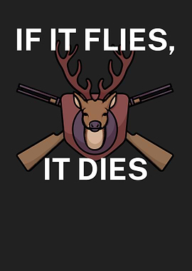 If it flies it dies