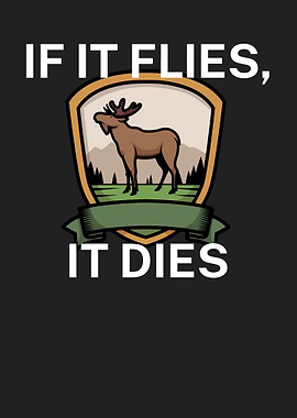 If it flies it dies