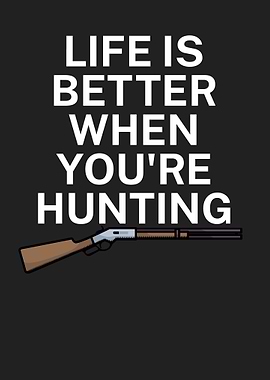 Life is better hunting