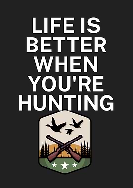 Life is better hunting
