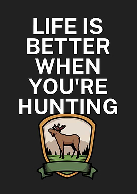 Life is better hunting