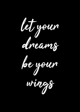 Your dreams be your wings