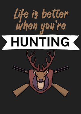 Life is better hunting