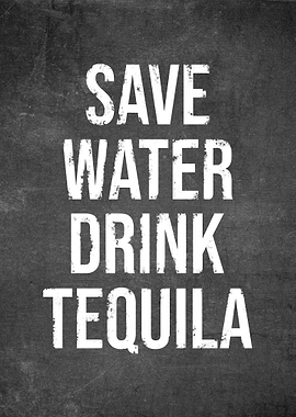 Save Water Drink Tequila