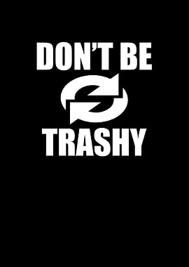 Do Not Be Trashy