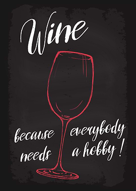 Wine because needs a hobby