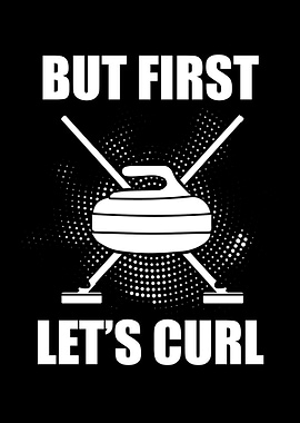 But First Let us Curl