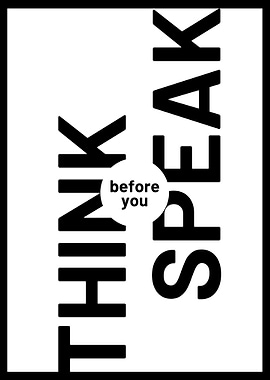 Think before you speak