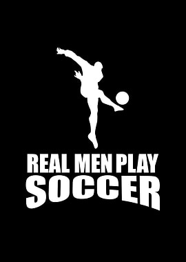Real Man Play Soccer