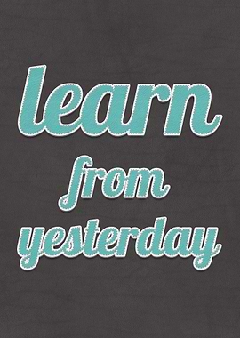 Learn From Yesterday Quote