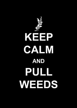 Keep Calm And Pull Weeds