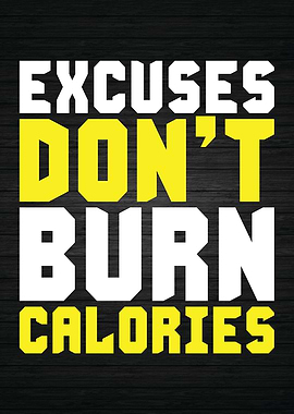 Excuses Dont Burn Calories